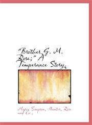 "Brother G. M. Rose;" A Temperance Story.,1140323202,9781140323204