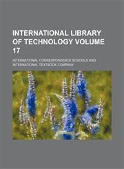 International library of technology Volume 17,1236209184,9781236209184