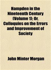 Hampden in the Nineteenth Century (Volume 1); Or, Colloquies on the Errors and Improvement of Society,1152279343,9781152279346