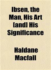 Ibsen, the Man, His Art [and] His Significance,1152327275,9781152327276