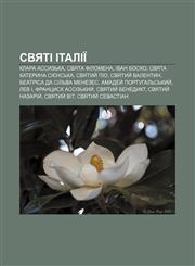 Svyati Italiï Klara Assyzʹka, Svyata Filomena, Ivan Bosko, Svyata Kateryna Siyensʹka, Svyatyy̆ Pio, Svyatyy̆ Valentyn,1233827677,9781233827671