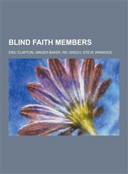 Blind Faith Members Eric Clapton, Ginger Baker, Ric Grech, Steve Winwood,1230501215,9781230501215