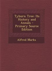Tyburn Tree Its History and Annals - Primary Source Edition,1295651327,9781295651320