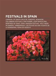 Festivals in Spain Carnival of Santa Cruz de Tenerife, NoWhere, Columbian Festivals, San Fermín, LOOP Barcelona, Bonfires of Saint John,1156467977,9781156467978
