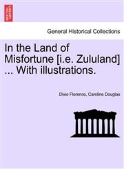 In the Land of Misfortune [i.e. Zululand] ... With illustrations.,1241499802,9781241499808