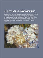 RuneScape - Dungeoneering Abandoned floors, Animated book, Animated pickaxe, Archaemastyx, Argonite, Bilrach, Black demon, Black dragon, Blink, Brimhaven Dungeon resource dungeon, Brute, Bulwark beast, Chaos Tunnels resource dungeon, Chaotic crossbow, Ch,1234656302,9781234656300