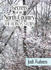 Secrets of the North Country The Hobo's Story,1462639496,9781462639496