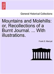 Mountains and Molehills or, Recollections of a Burnt Journal. ... With illustrations.,1241417563,9781241417567