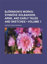Björnson's Works (Volume 1); Synnöve Solbakken, Arne, and Early Tales and Sketches,1150544082,9781150544088