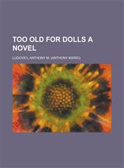 Too Old for Dolls a Novel,1153812002,9781153812009