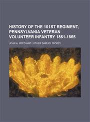 History of the 101st Regiment, Pennsylvania Veteran Volunteer Infantry 1861-1865,1150145722,9781150145728