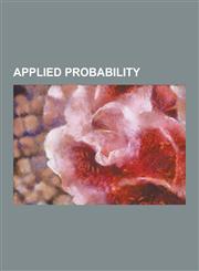 Applied Probability Risk, 100-Year Flood, Safety Engineering, Birthday Problem, Risk Management, Biosafety, Precautionary Principle, Actua,1230559752,9781230559759