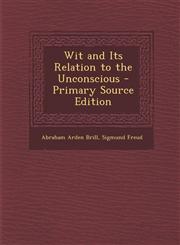 Wit and Its Relation to the Unconscious - Primary Source Edition,1295737124,9781295737123