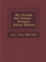 My friends the Chinese - Primary Source Edition,1294051385,9781294051381