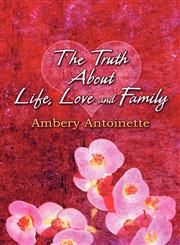 The Truth About Life, Love and Family,1605630160,9781605630168