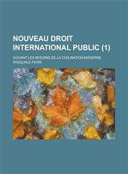 Nouveau Droit International Public; Suivant Les Besoins de La Civilisation Moderne (1),115467892X,9781154678925