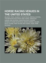 Horse racing venues in the United States Belmont Park, Aqueduct Racetrack, Emerald Downs, The Meadows Racetrack and Casino,1156499739,9781156499733
