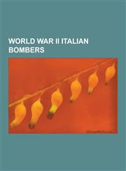 World War II Italian Bombers Savoia-Marchetti SM.79, Fiat Br.20, Piaggio P.108, Caproni CA.135, Savoia-Marchetti SM.82, Cant Z.1018, Cant Z.1007, S,1230499768,9781230499765