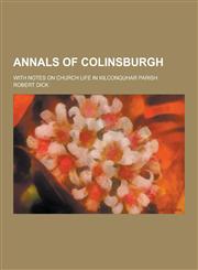 Annals of Colinsburgh; With Notes on Church Life in Kilconquhar Parish,1230340408,9781230340401
