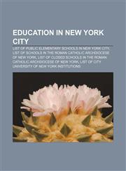 Education in New York City List of public elementary schools in New York City, List of schools in the Roman Catholic Archdiocese of New York,1156450438,9781156450437