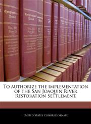 To authorize the implementation of the San Joaquin River Restoration Settlement.,1240353995,9781240353996