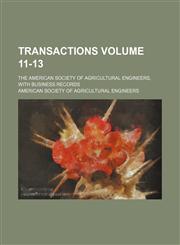 Transactions Volume 11-13 ; the American society of agricultural engineers, with business records,1236416627,9781236416629