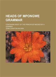 Heads of Mpongwe grammar; containing most of the principles needed by a learner,1130388115,9781130388114
