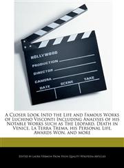 A   Closer Look Into the Life and Famous Works of Luchino Visconti Including Analyses of His Notable Works Such as the Leopard, Death in Venice, La Te,1286081157,9781286081150