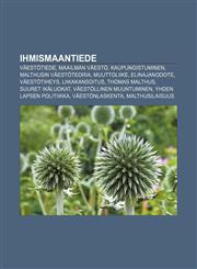 Ihmismaantiede Väestötiede, Maailman väestö, Kaupungistuminen, Malthusin väestöteoria, Muuttoliike, Elinajanodote, Väestötiheys,1232819107,9781232819103