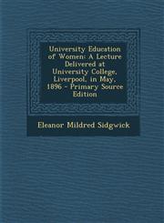 University Education of Women A Lecture Delivered at University College, Liverpool, in May, 1896 - Primary Source Edition,1293497347,9781293497340