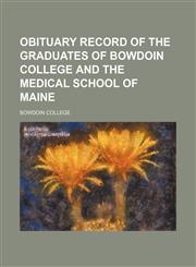 Obituary Record of the Graduates of Bowdoin College and the Medical School of Maine,1154528278,9781154528275