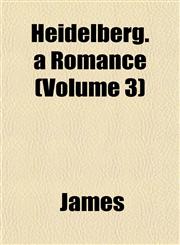 Heidelberg. a Romance (Volume 3),1153231794,9781153231794