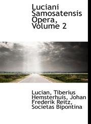 Luciani Samosatensis Opera, Volume 2,1116385066,9781116385069