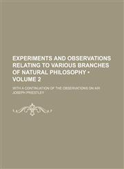 Experiments and Observations Relating to Various Branches of Natural Philosophy (Volume 2); With a Continuation of the Observations on Air,1150885688,9781150885686