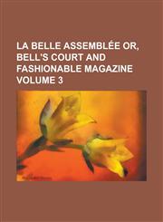 La Belle assemblée or, Bell's court and fashionable magazine Volume 3,1230145559,9781230145556