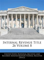 Internal Revenue Title 26 Volume 8,1240400748,9781240400744