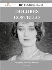 Dolores Costello 117 Success Facts - Everything You Need to Know about Dolores Costello,1488565813,9781488565816