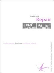 Small Acts of Repair: Performance, Ecology and Goat Island,0415365155,9780415365154