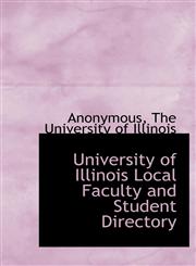 University of Illinois Local Faculty and Student Directory,1140565877,9781140565871