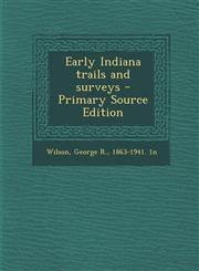 Early Indiana Trails and Surveys - Primary Source Edition,1293647063,9781293647066