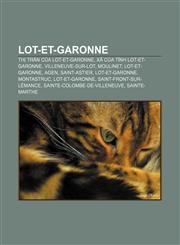 Lot-et-Garonne Thị trấn của Lot-et-Garonne, Xã của tỉnh Lot-et-Garonne, Villeneuve-sur-Lot, Moulinet, Lot-et-Garonne, Agen, Saint-Astier,1233873946,9781233873944