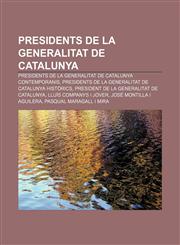Presidents de la Generalitat de Catalunya Presidents de la Generalitat de Catalunya contemporanis,1232732737,9781232732730