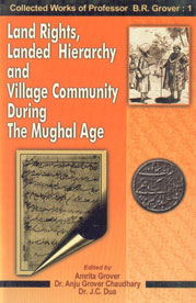 Land Rights, Landed Hierarchy and Village Community During the Mughal Age Vol. 1 1st Published,818862926X,9788188629268