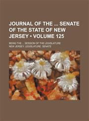 Journal of the Senate of the State of New Jersey (Volume 125); Being the Session of the Legislature,1235741516,9781235741517