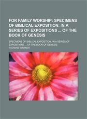 For Family Worship; Specimens of Biblical Exposition in a Series of Expositions of the Book of Genesis. Specimens of Biblical Exposition in a Series of Expositions of the Book of Genesis,1151439851,9781151439857