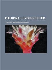 Die Donau Und Ihre Ufer,1153443651,9781153443654