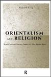 Orientalism and Religion Post-Colonial Theory, India and the Mystic East,0415202582,9780415202589