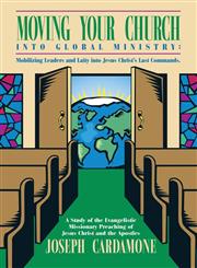 Moving Your Church Into Global Ministry Mobilizing Leaders and Laity Into Jesus Christ's Last Commands: A Study of the Evangelistic Missionary Preach,1424157978,9781424157976
