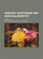 Gerhart Hauptmann and John Galsworthy; a parallel,1458809072,9781458809070