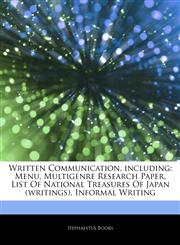 Articles On Written Communication, including Menu, Multigenre Research Paper, List Of National Treasures Of Japan (writings), Informal Writing,1243318929,9781243318923